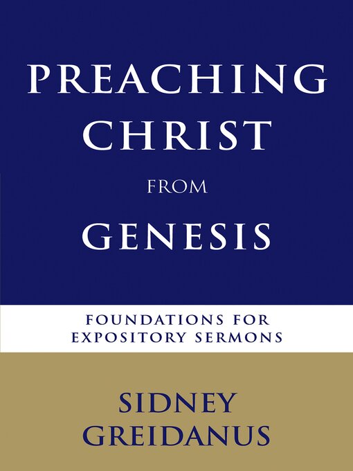 Title details for Preaching Christ from Genesis by Sidney Greidanus - Available